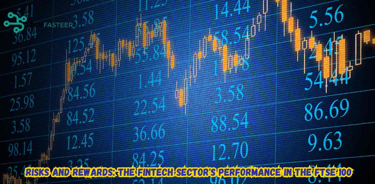 Risks and Rewards: The Fintech Sector's Performance in the FTSE 100