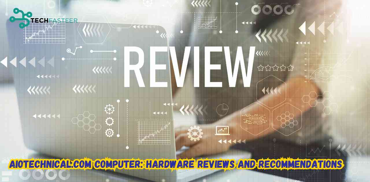 AIOtechnical.com Computer: Hardware Reviews and Recommendations